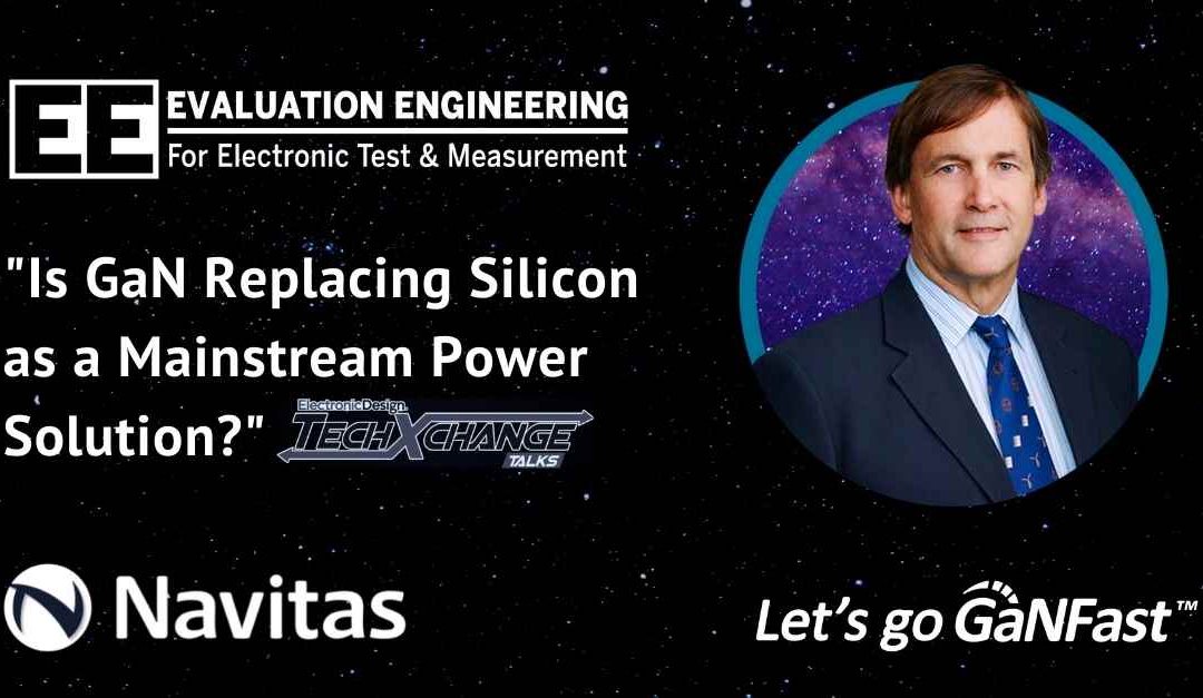 WATCH: Evaluation Engineering, Is GaN Replacing Silicon as a Mainstream Power Solution?