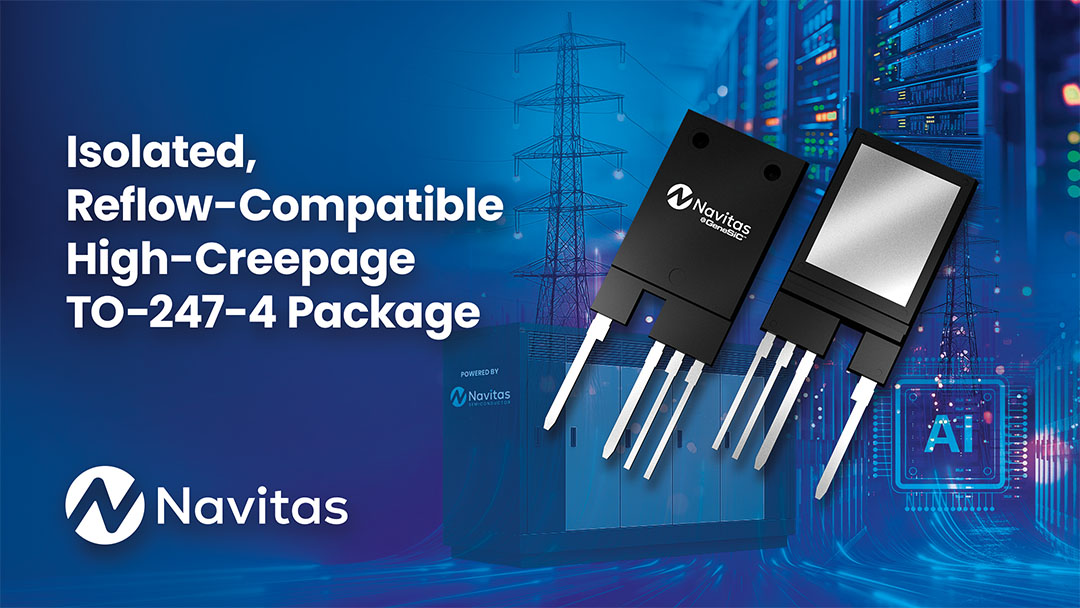 Navitas Introduces Isolated Through-Hole Package for SiC MOSFETs, Enabling Direct-Cooled Thermal Management